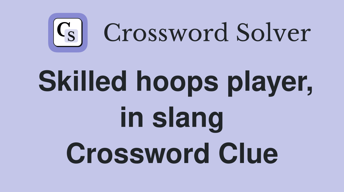 Skilled hoops player, in slang Crossword Clue