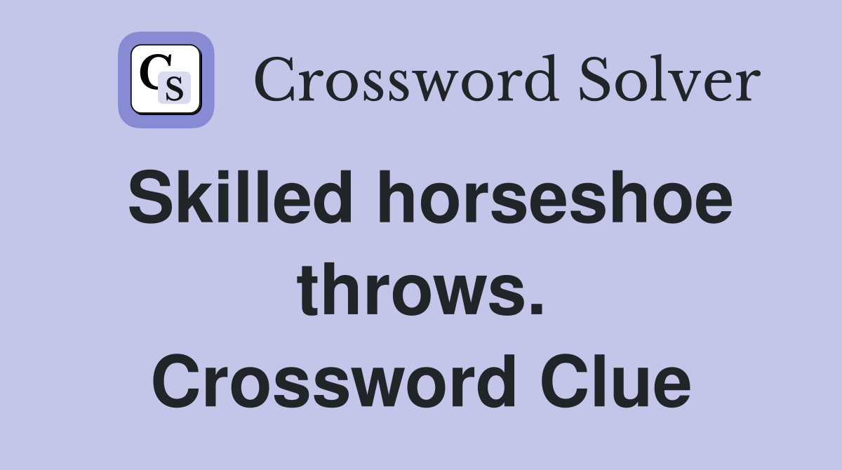 Skilled horseshoe throws. Crossword Clue