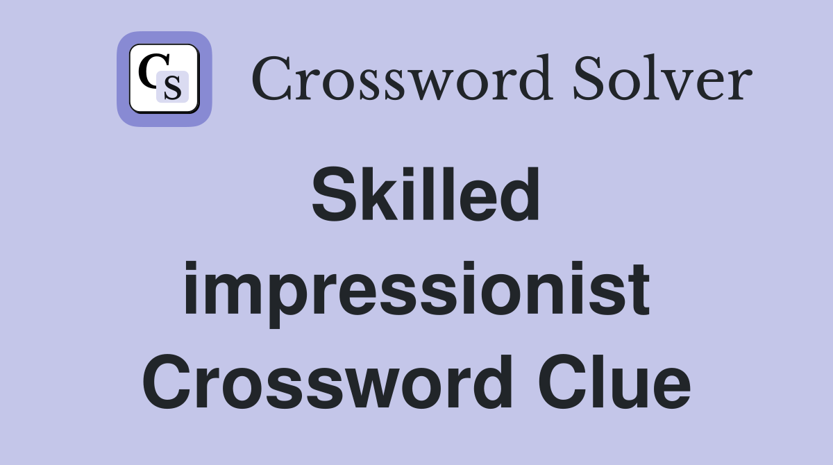 Skilled impressionist Crossword Clue