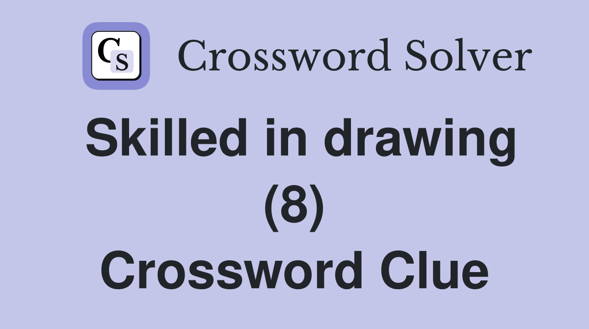 Skilled in drawing (8) Crossword Clue