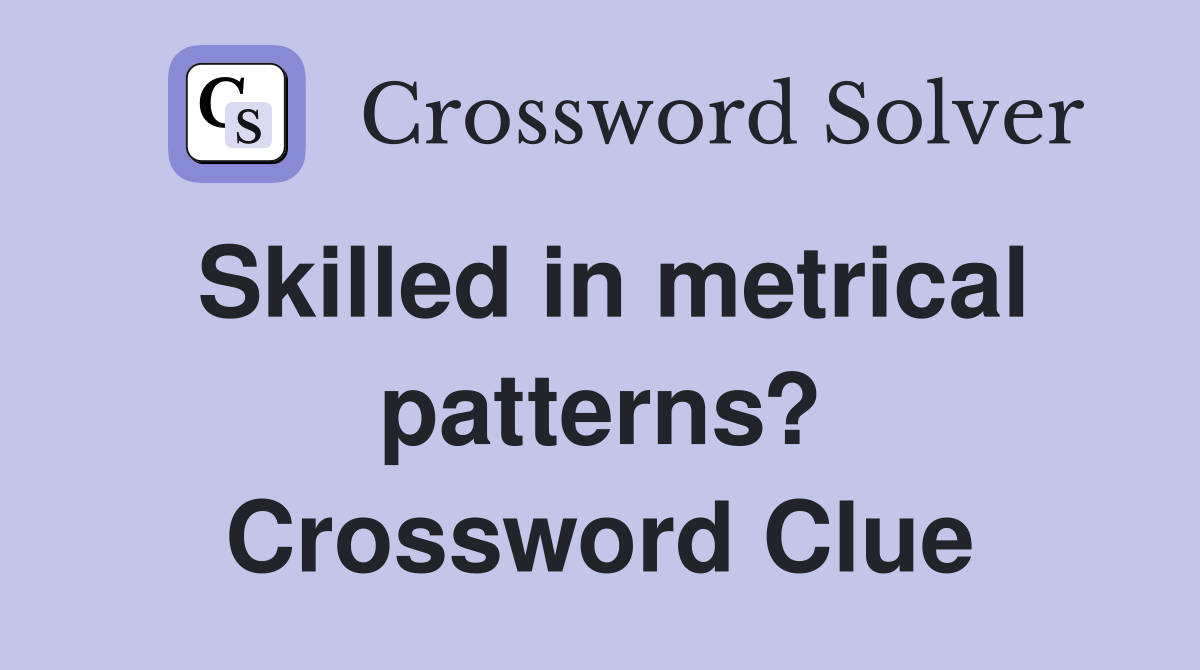 Skilled in metrical patterns? Crossword Clue