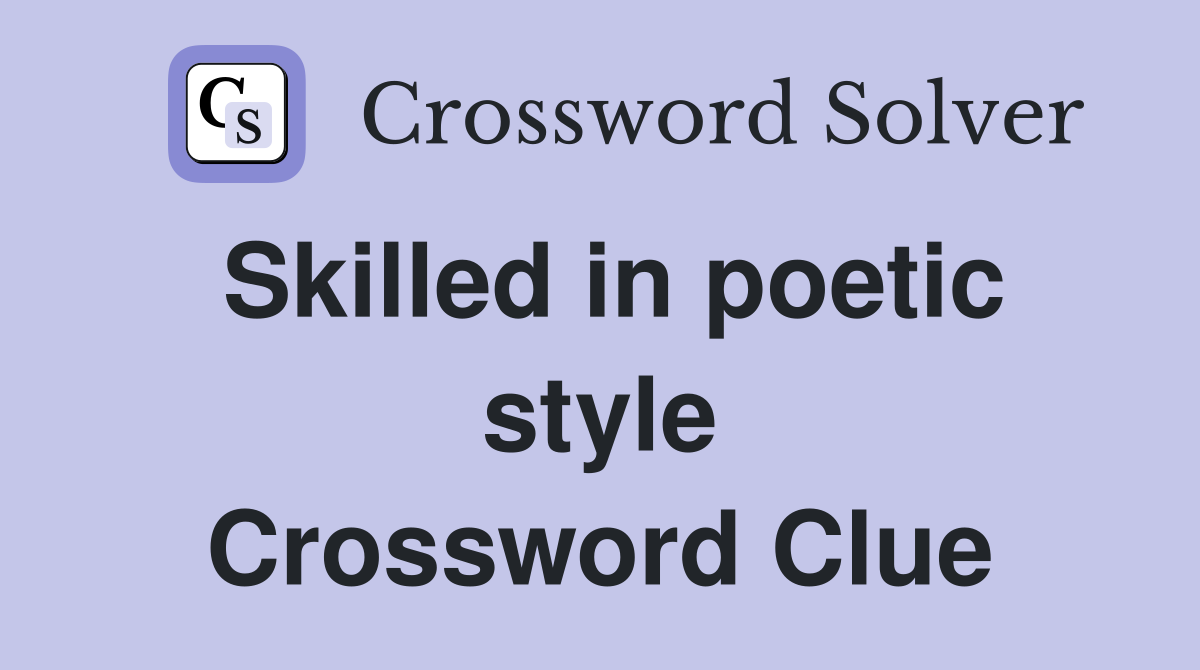 Skilled in poetic style Crossword Clue
