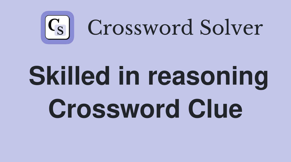 Skilled in reasoning Crossword Clue