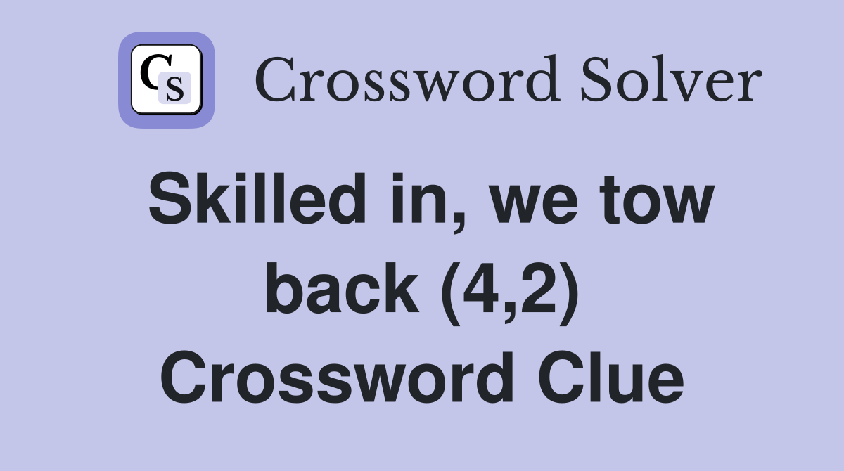 Skilled in, we tow back (4,2) Crossword Clue
