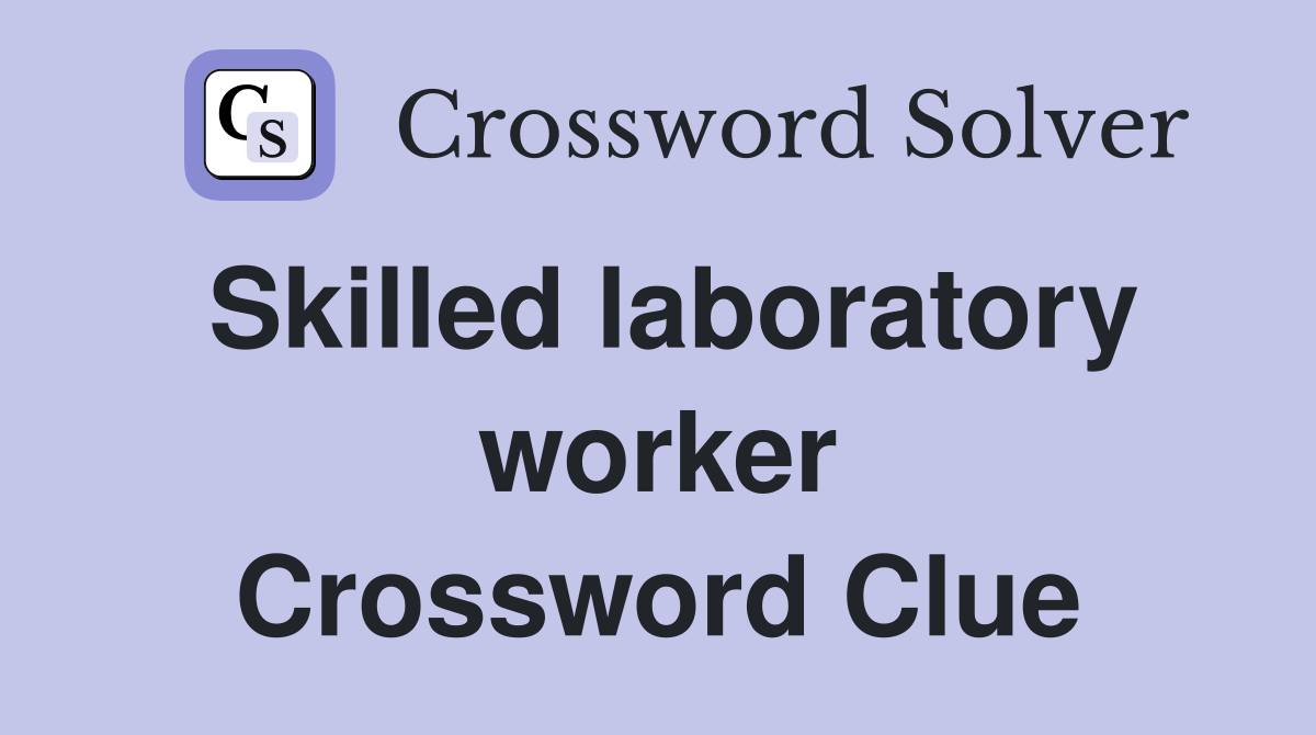 Skilled laboratory worker Crossword Clue