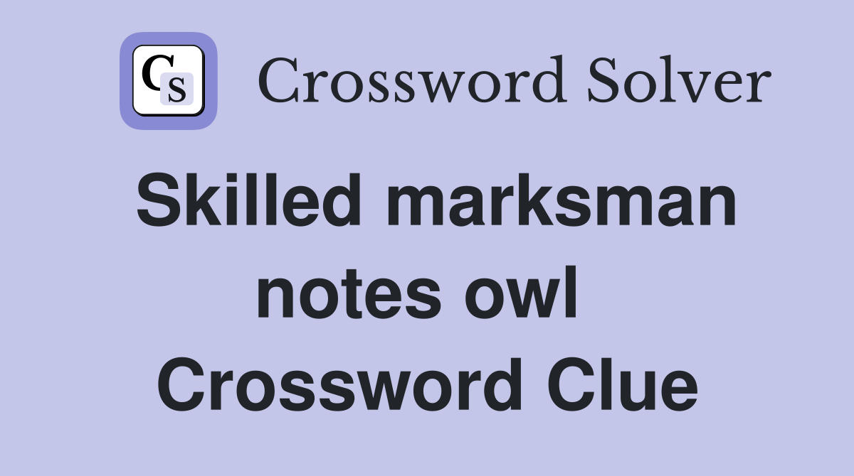 Skilled marksman notes owl  Crossword Clue