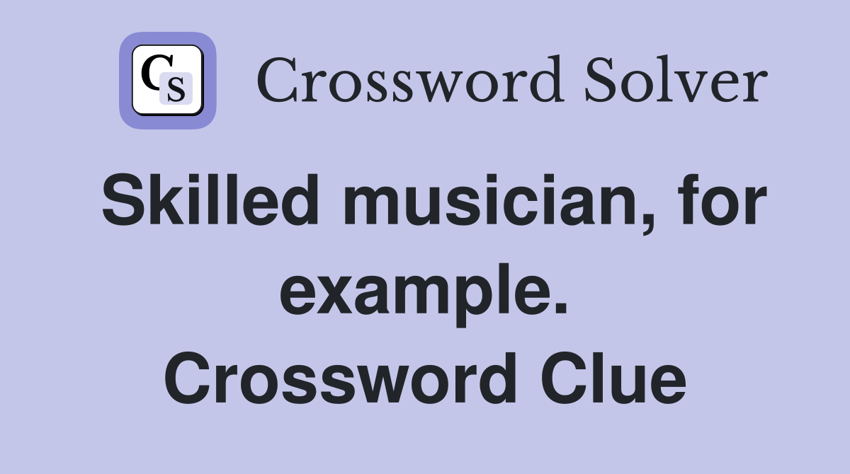 Skilled musician, for example. Crossword Clue