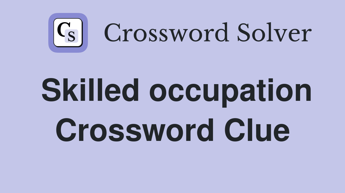Skilled occupation Crossword Clue