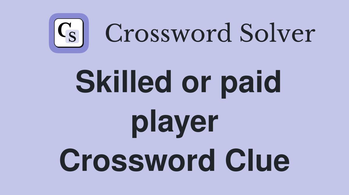 Skilled or paid player Crossword Clue