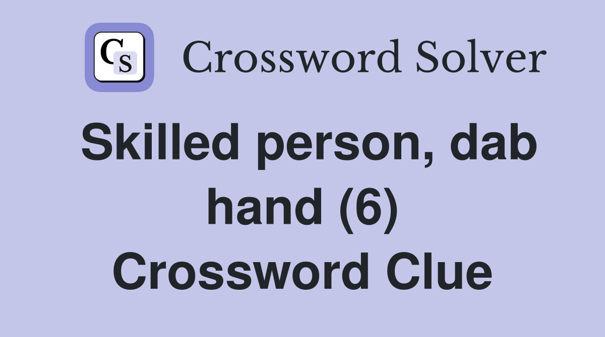Skilled person, dab hand (6) Crossword Clue