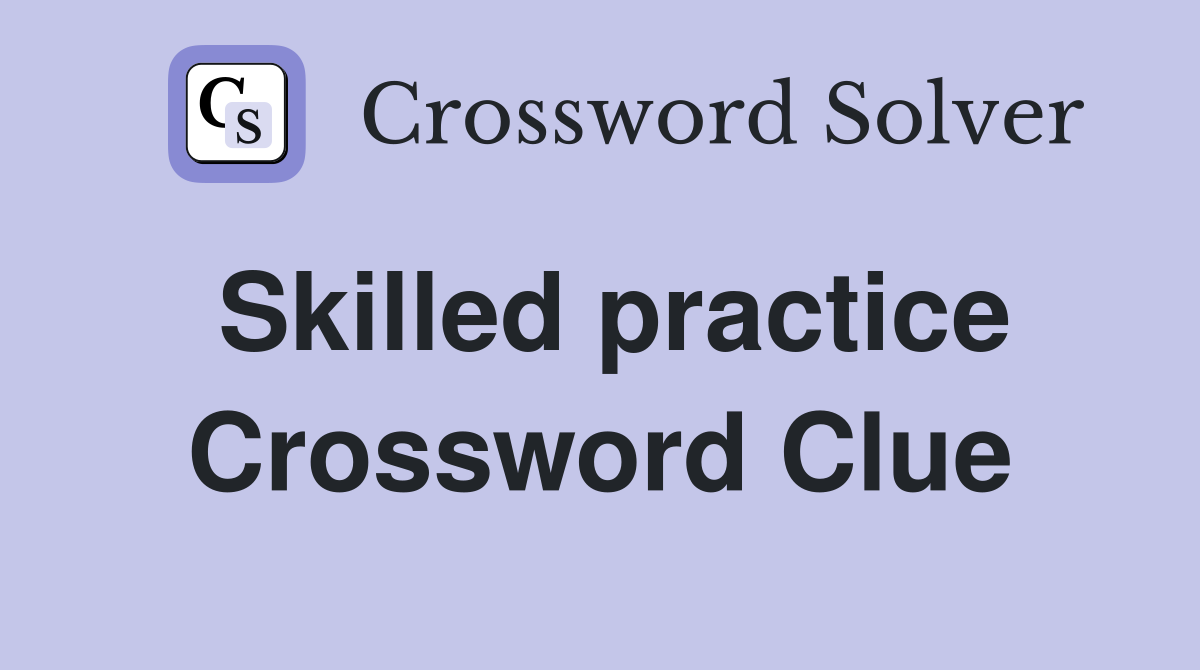 Skilled practice Crossword Clue