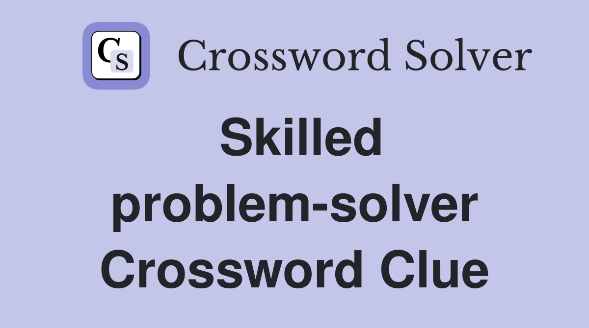 Skilled problem-solver Crossword Clue