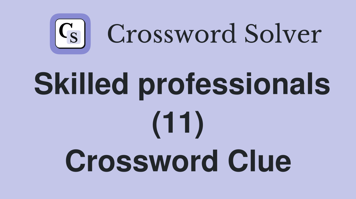 Skilled professionals (11) Crossword Clue