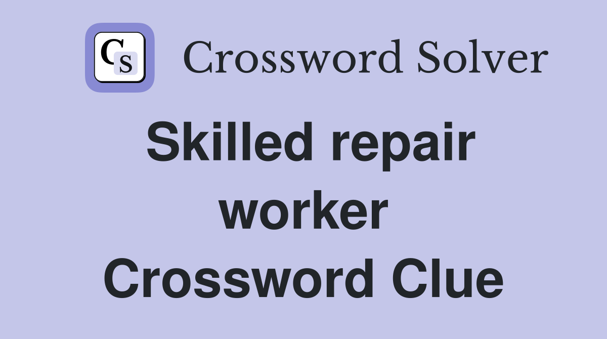 Skilled repair worker Crossword Clue