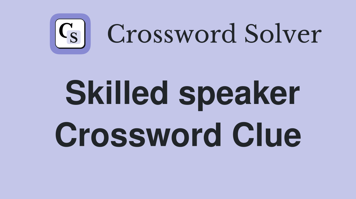 Skilled speaker Crossword Clue