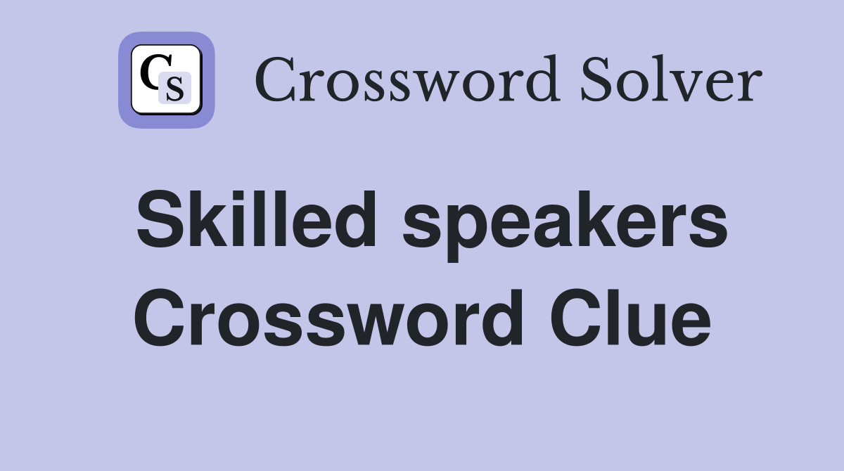Skilled speakers Crossword Clue