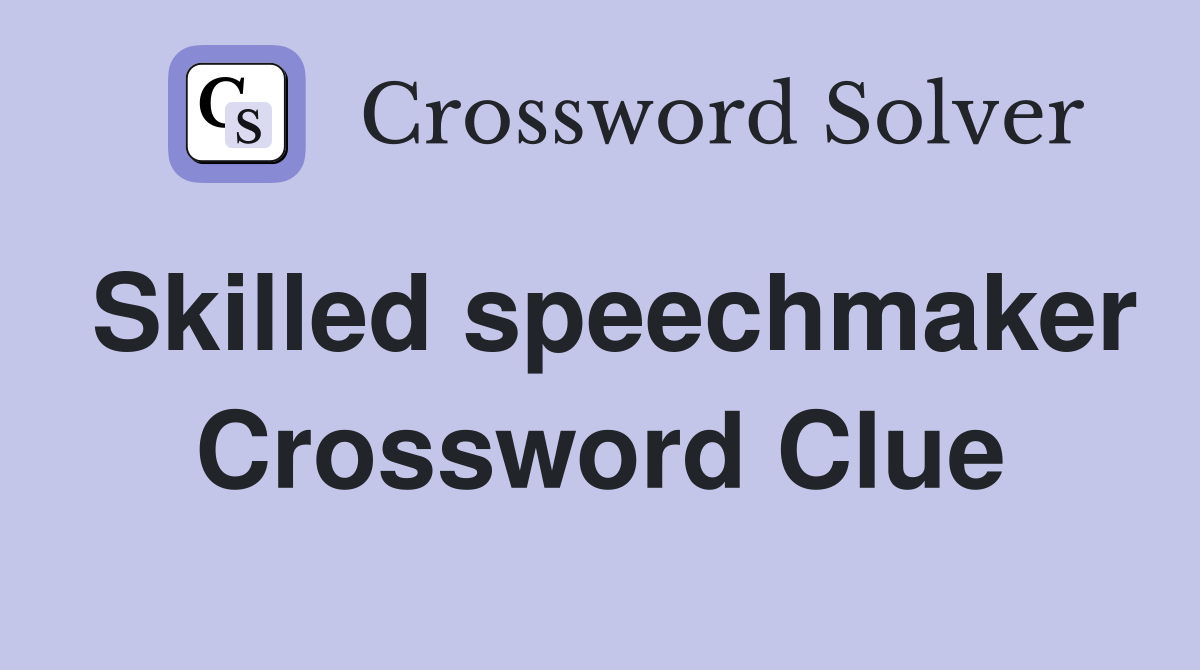 Skilled speechmaker Crossword Clue