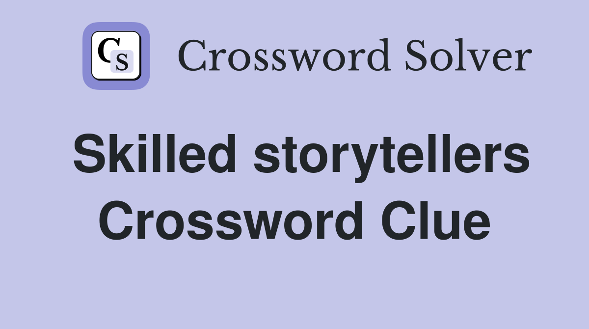 Skilled storytellers Crossword Clue