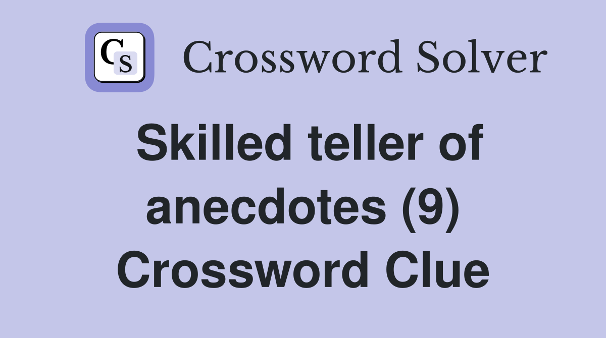 Skilled teller of anecdotes (9) Crossword Clue