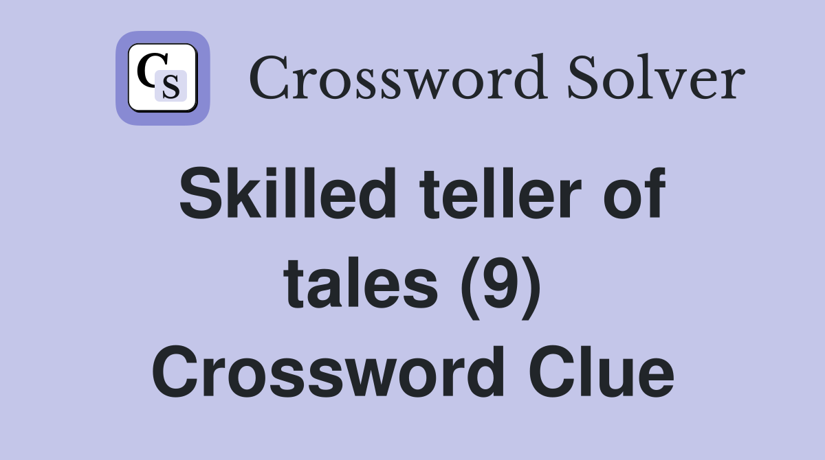 Skilled teller of tales (9) Crossword Clue