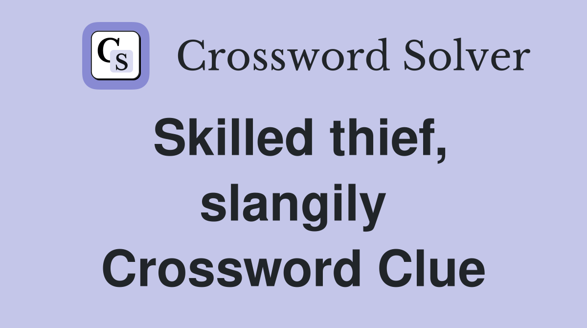 Skilled thief, slangily Crossword Clue