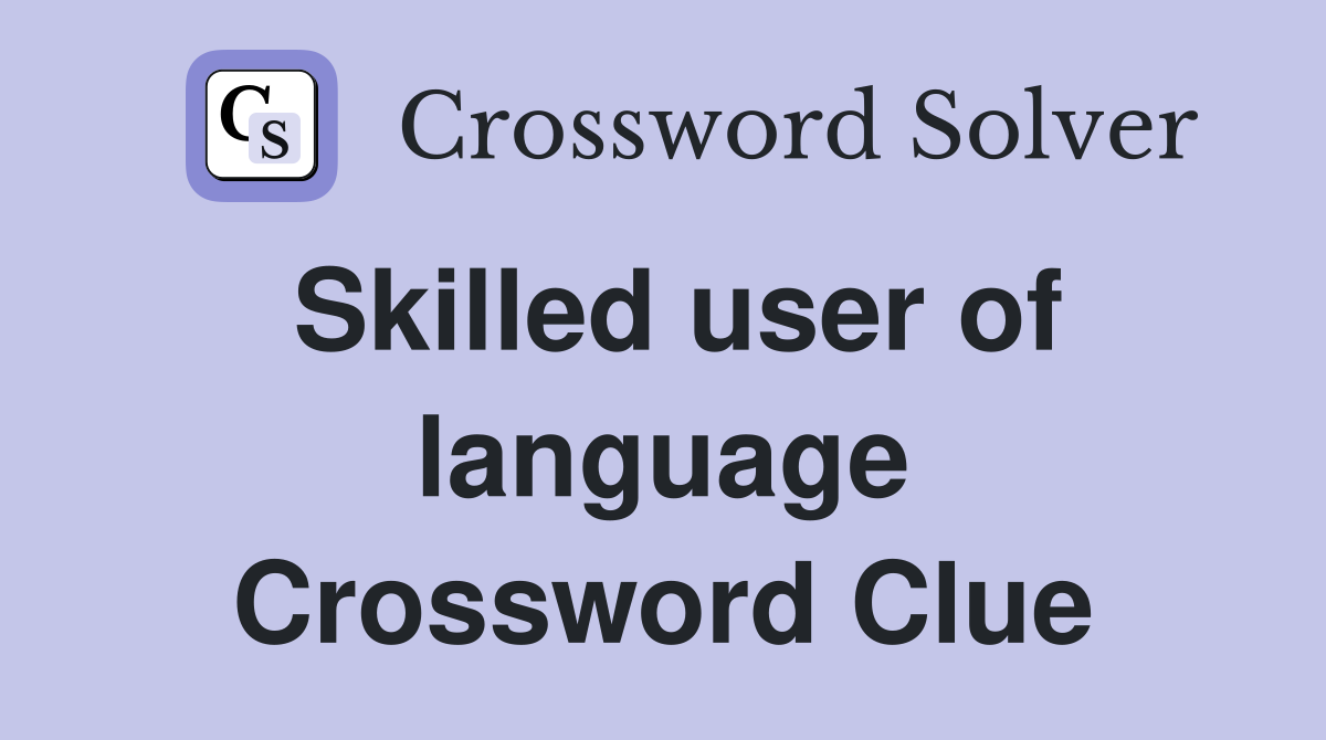 Skilled user of language Crossword Clue