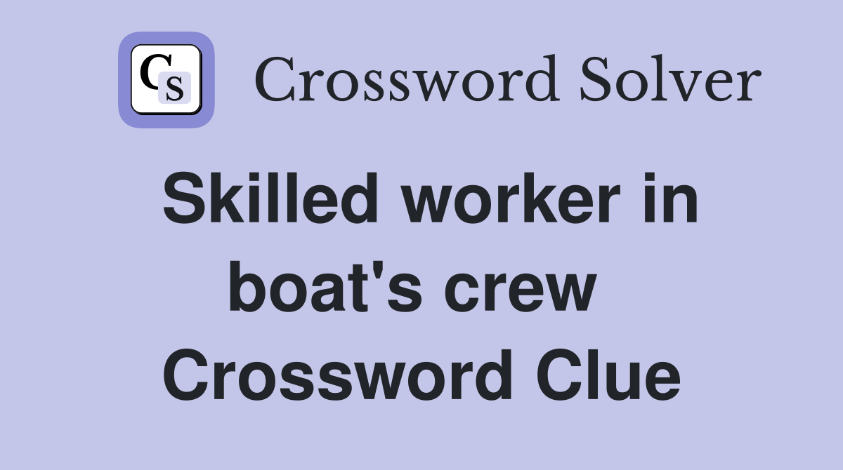 Skilled worker in boat's crew  Crossword Clue
