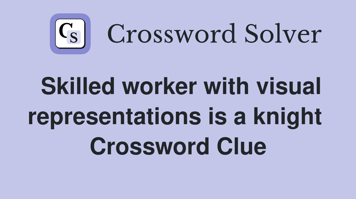 Skilled worker with visual representations is a knight  Crossword Clue