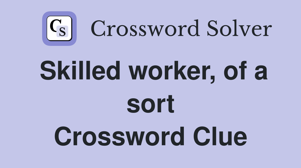Skilled worker, of a sort Crossword Clue