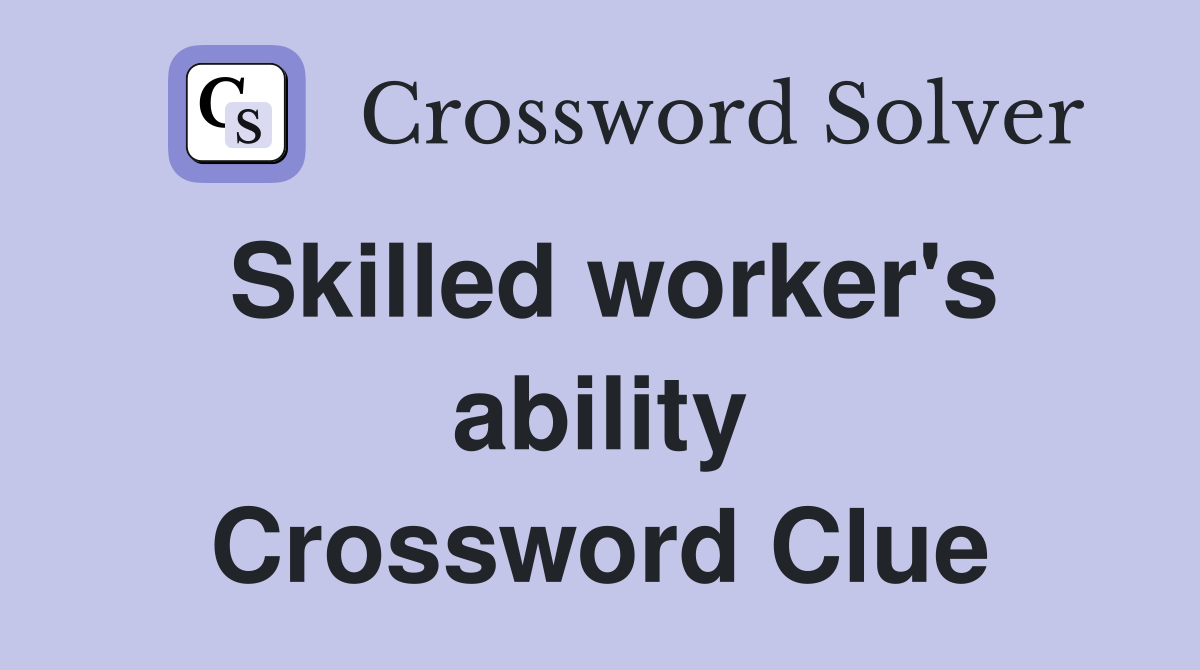 Skilled worker's ability Crossword Clue