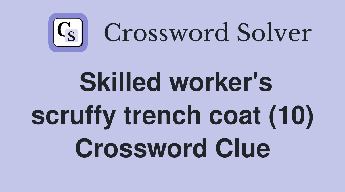 Skilled worker's scruffy trench coat (10) Crossword Clue