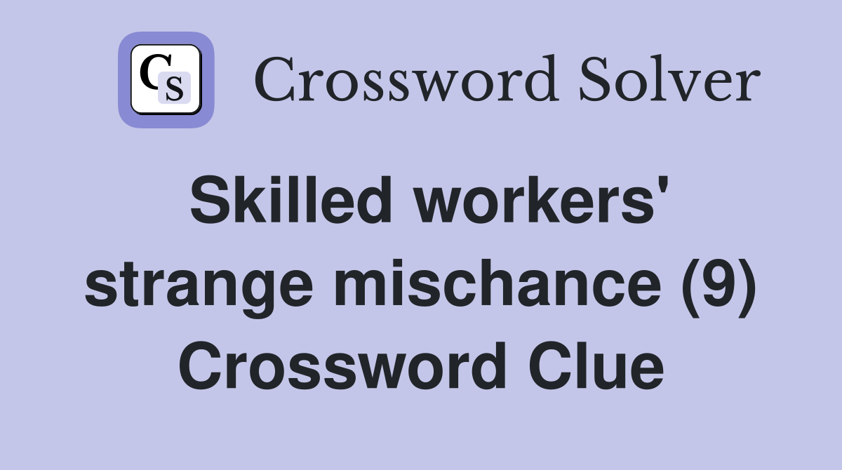 Skilled workers' strange mischance (9) Crossword Clue