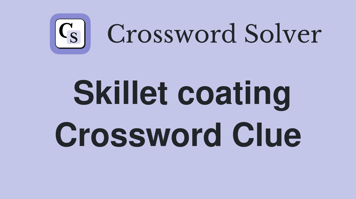 Skillet coating Crossword Clue