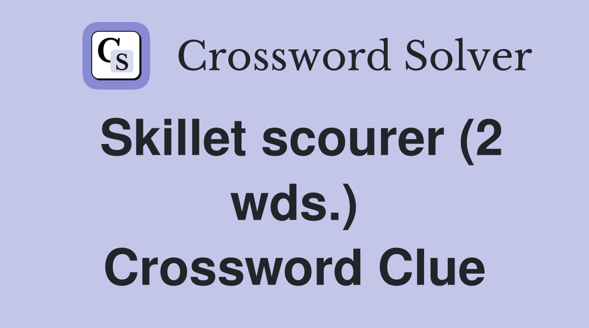 Skillet scourer (2 wds.) Crossword Clue