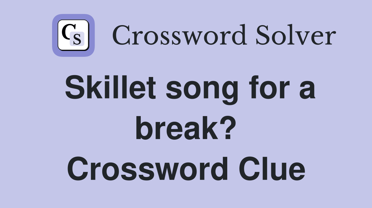 Skillet song for a break? Crossword Clue