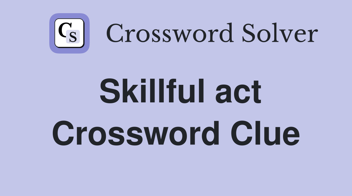 Skillful act Crossword Clue