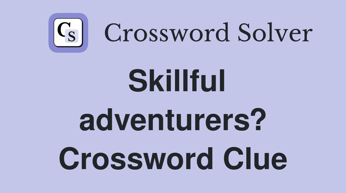 Skillful adventurers? Crossword Clue