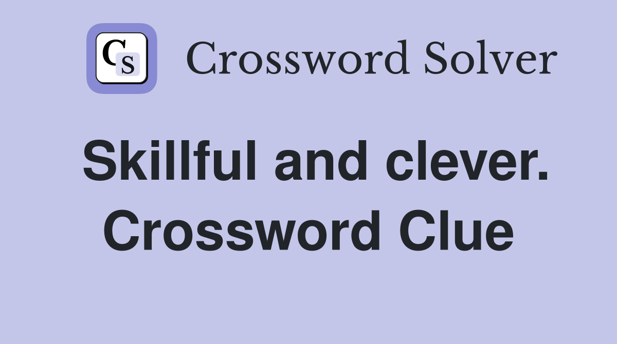Skillful and clever. Crossword Clue