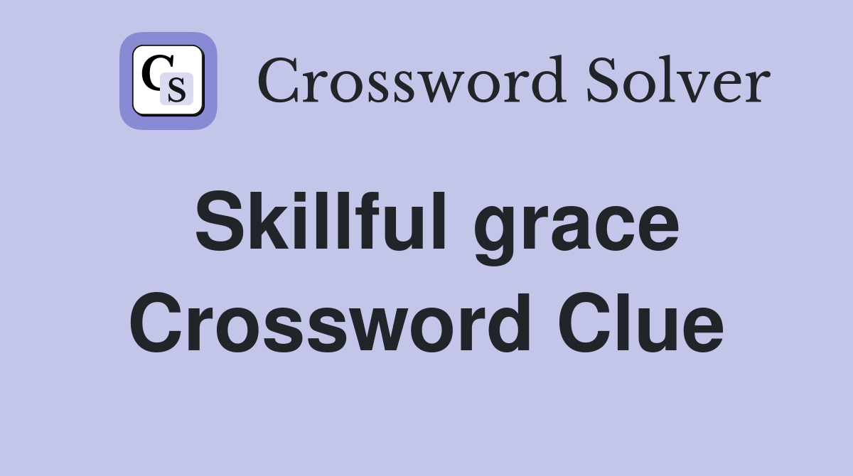 Skillful grace Crossword Clue