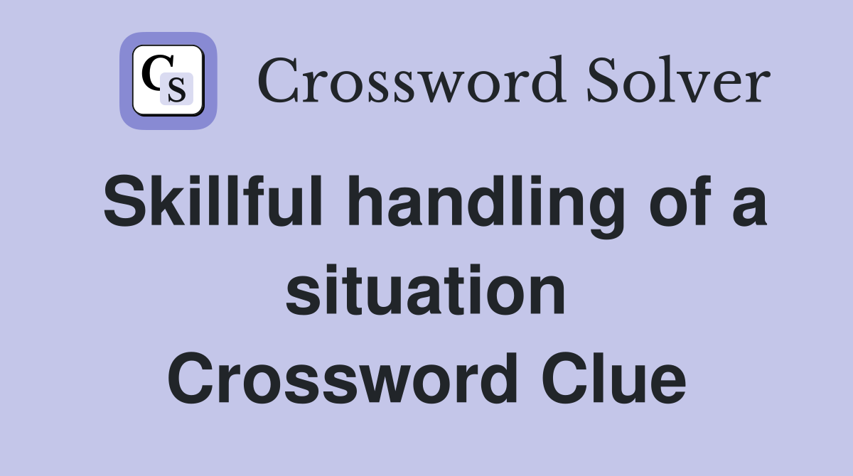 Skillful handling of a situation Crossword Clue