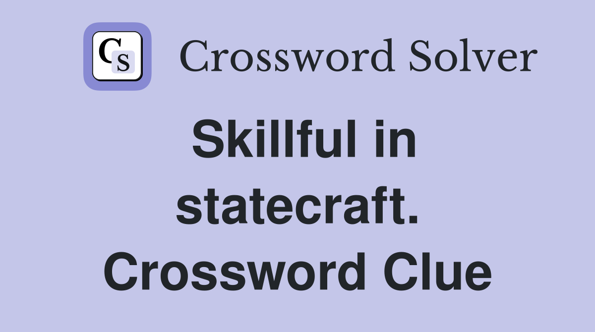 Skillful in statecraft. Crossword Clue