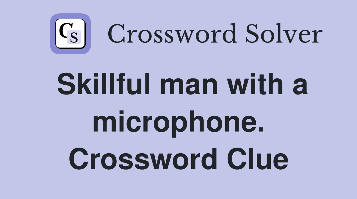 Skillful man with a microphone. Crossword Clue