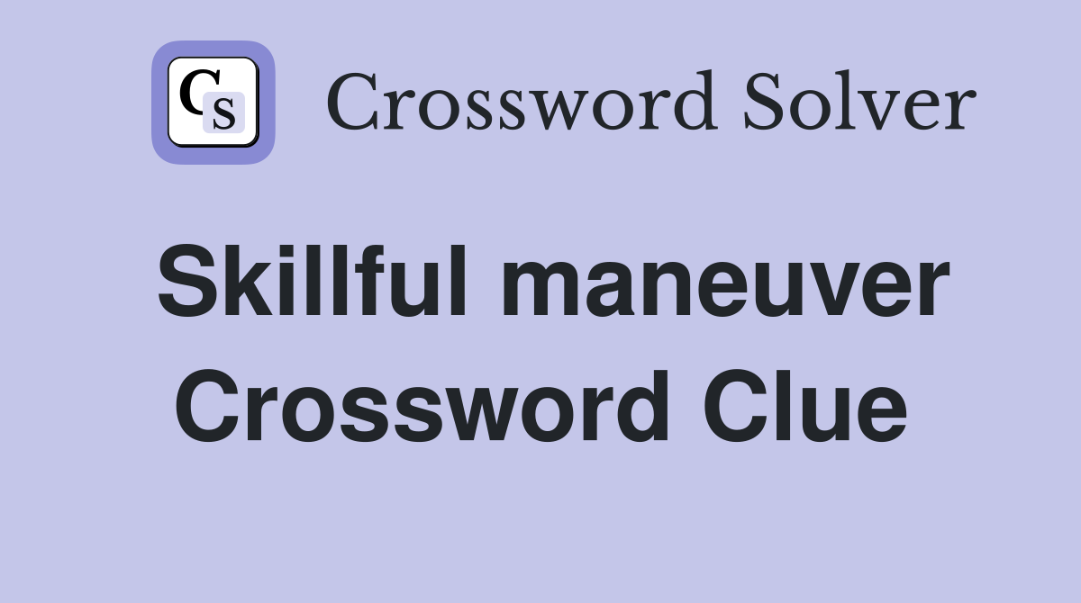 Skillful maneuver Crossword Clue