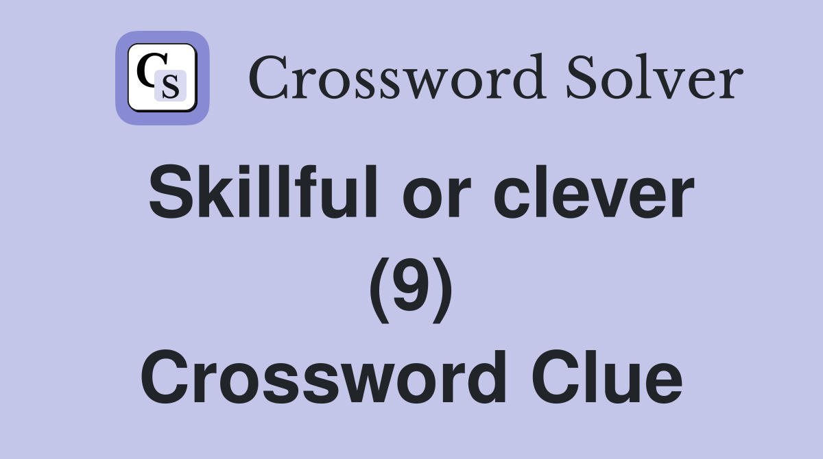 Skillful or clever (9) Crossword Clue