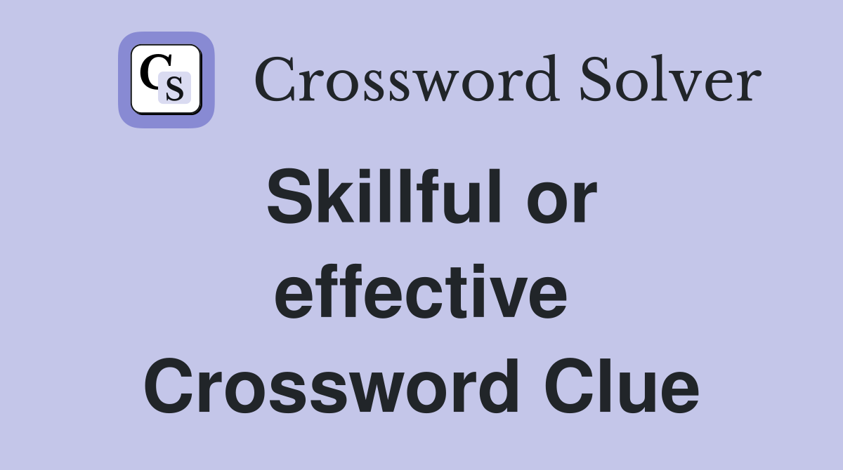 Skillful or effective Crossword Clue