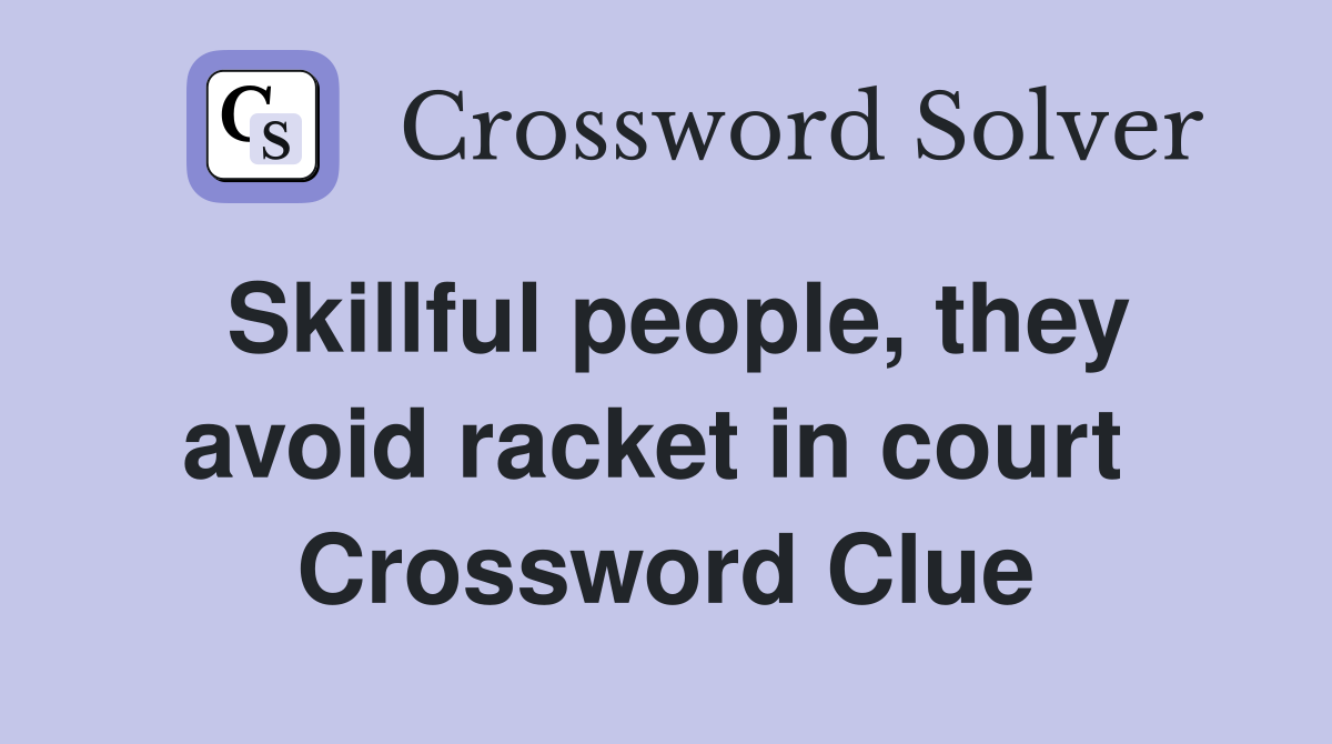 Skillful people, they avoid racket in court  Crossword Clue