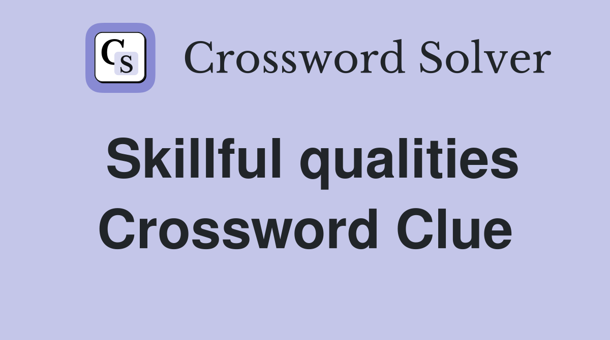 Skillful qualities Crossword Clue