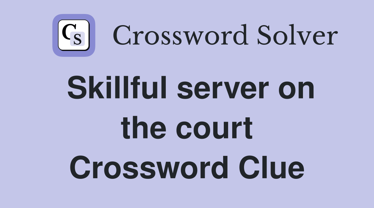 Skillful server on the court Crossword Clue
