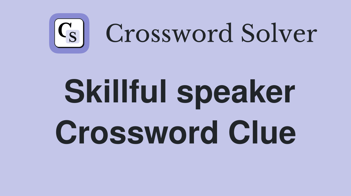 Skillful speaker Crossword Clue