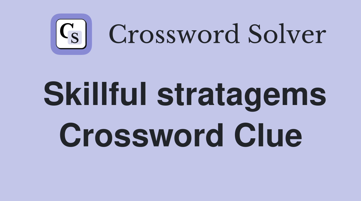Skillful stratagems Crossword Clue